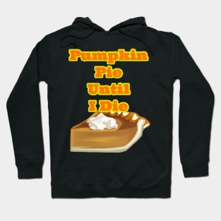 Pumpkin Pie Until I Die Hoodie